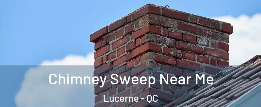  Chimney Sweep Near Me Lucerne - QC