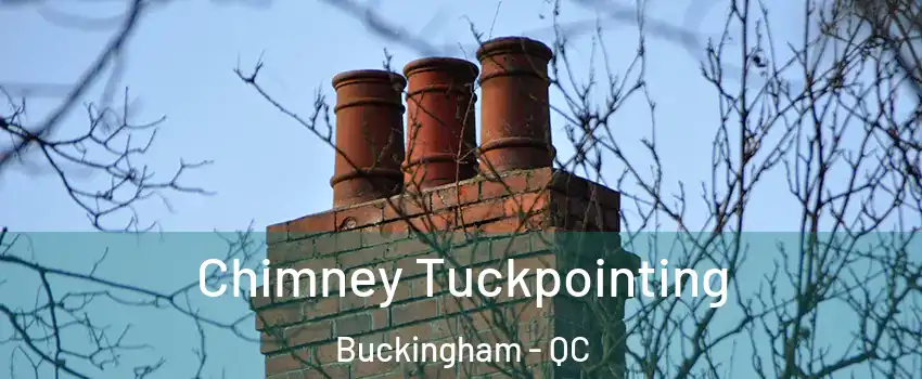  Chimney Tuckpointing Buckingham - QC