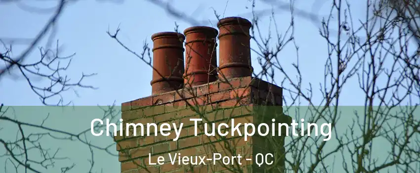  Chimney Tuckpointing Le Vieux-Port - QC