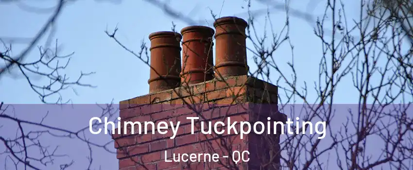  Chimney Tuckpointing Lucerne - QC