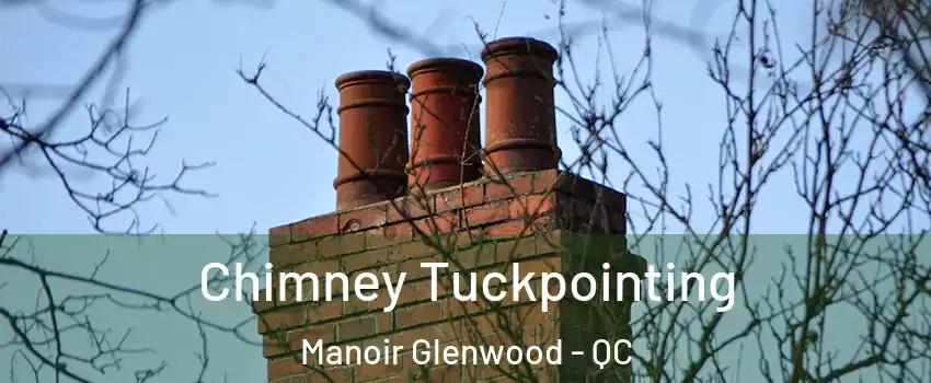  Chimney Tuckpointing Manoir Glenwood - QC