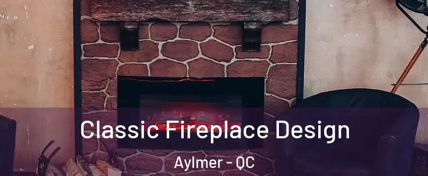  Classic Fireplace Design Aylmer - QC