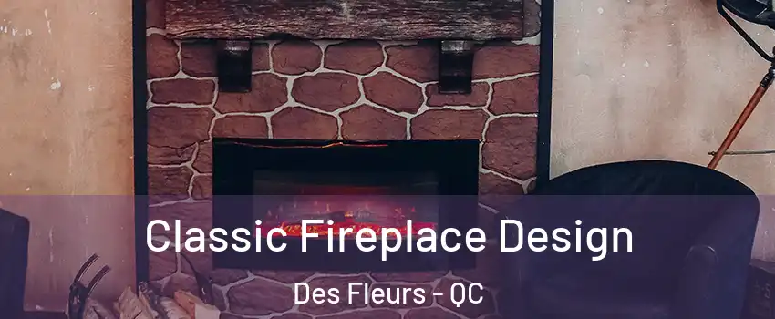  Classic Fireplace Design Des Fleurs - QC