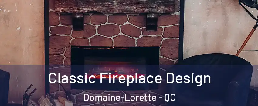  Classic Fireplace Design Domaine-Lorette - QC