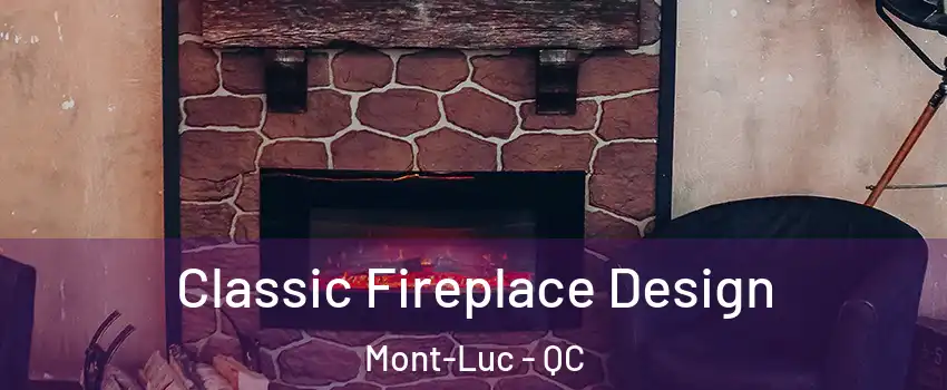  Classic Fireplace Design Mont-Luc - QC