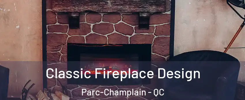  Classic Fireplace Design Parc-Champlain - QC