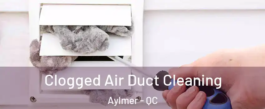  Clogged Air Duct Cleaning Aylmer - QC