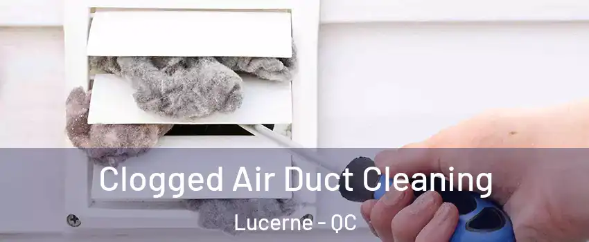  Clogged Air Duct Cleaning Lucerne - QC