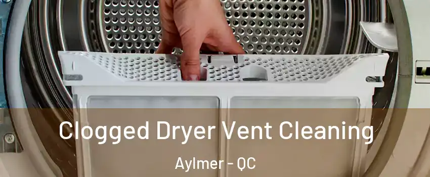  Clogged Dryer Vent Cleaning Aylmer - QC