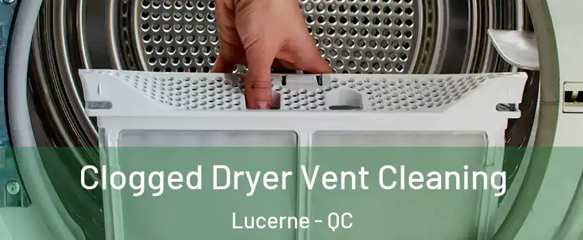  Clogged Dryer Vent Cleaning Lucerne - QC