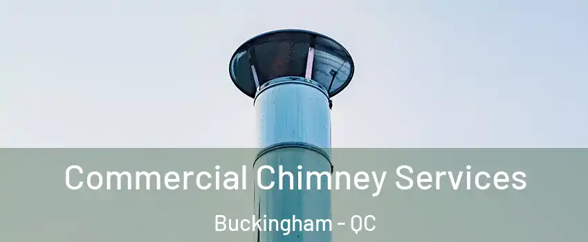  Commercial Chimney Services Buckingham - QC