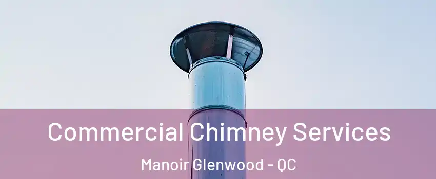  Commercial Chimney Services Manoir Glenwood - QC