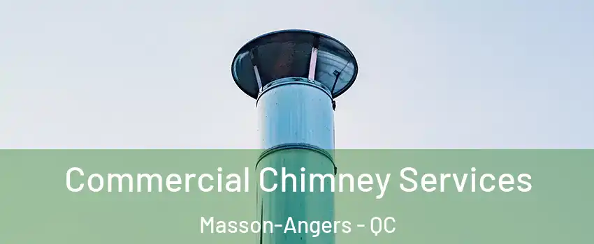  Commercial Chimney Services Masson-Angers - QC
