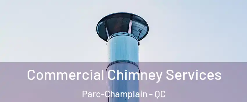  Commercial Chimney Services Parc-Champlain - QC