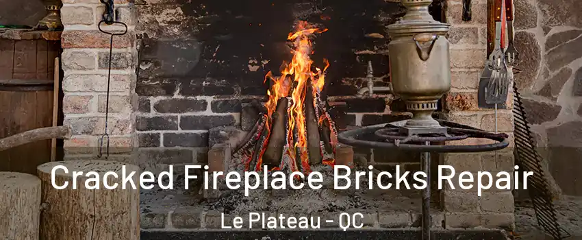 Cracked Fireplace Bricks Repair Le Plateau - QC