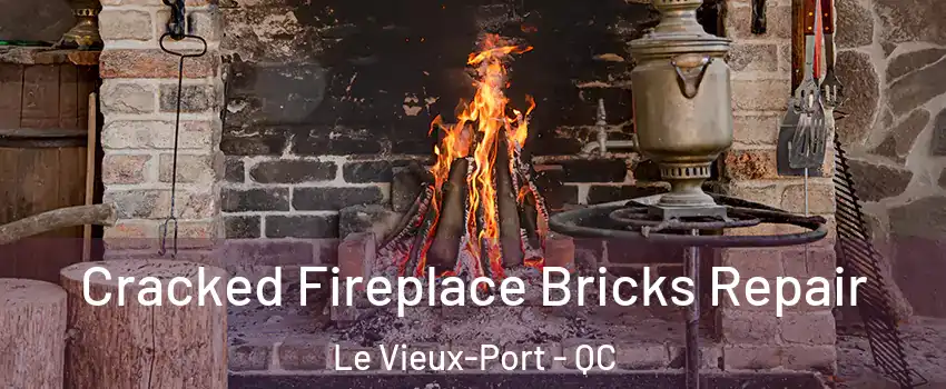  Cracked Fireplace Bricks Repair Le Vieux-Port - QC