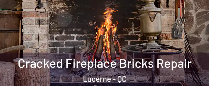  Cracked Fireplace Bricks Repair Lucerne - QC