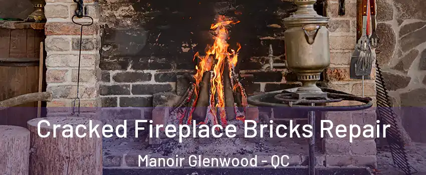  Cracked Fireplace Bricks Repair Manoir Glenwood - QC