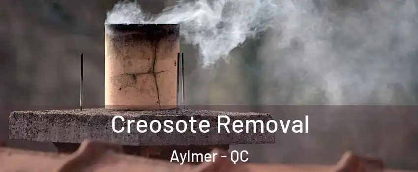  Creosote Removal Aylmer - QC