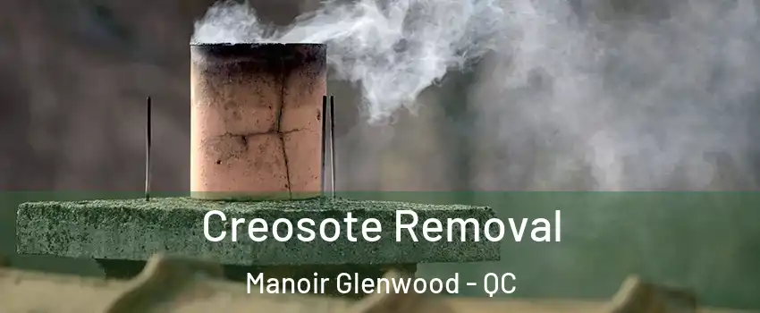  Creosote Removal Manoir Glenwood - QC