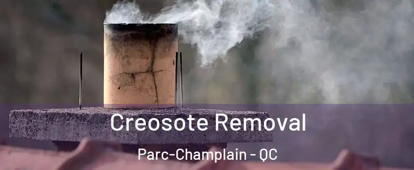  Creosote Removal Parc-Champlain - QC