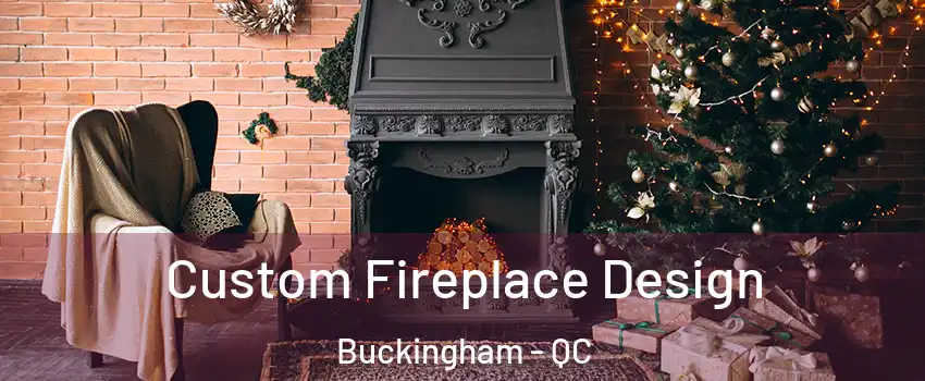  Custom Fireplace Design Buckingham - QC