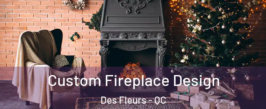  Custom Fireplace Design Des Fleurs - QC
