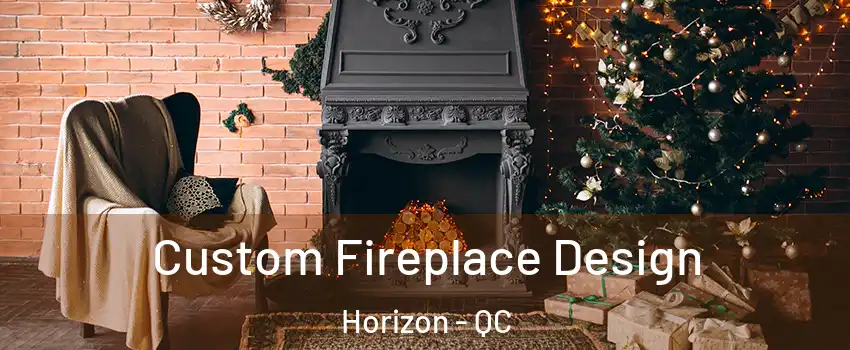  Custom Fireplace Design Horizon - QC