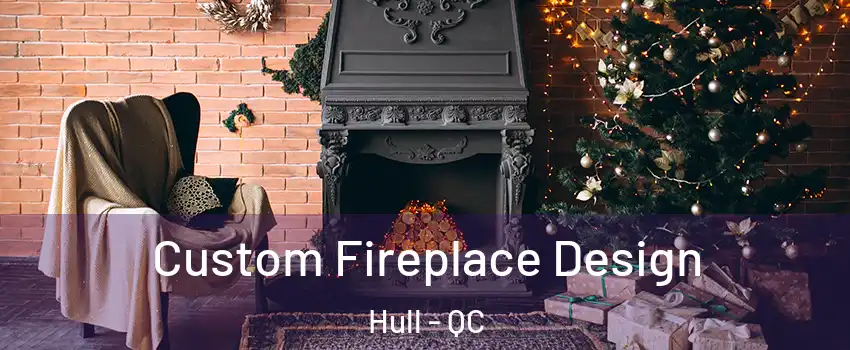  Custom Fireplace Design Hull - QC