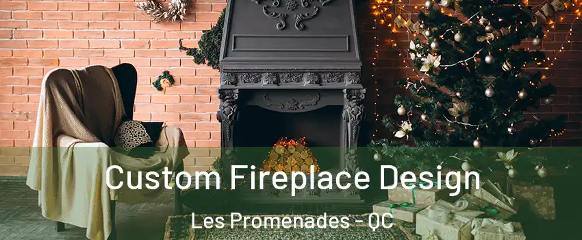  Custom Fireplace Design Les Promenades - QC