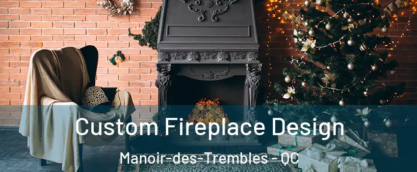  Custom Fireplace Design Manoir-des-Trembles - QC