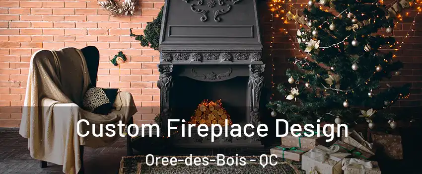 Custom Fireplace Design Oree-des-Bois - QC