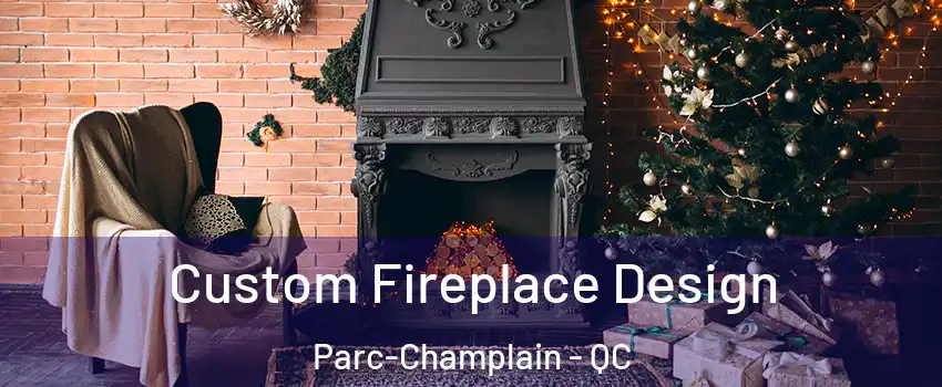  Custom Fireplace Design Parc-Champlain - QC