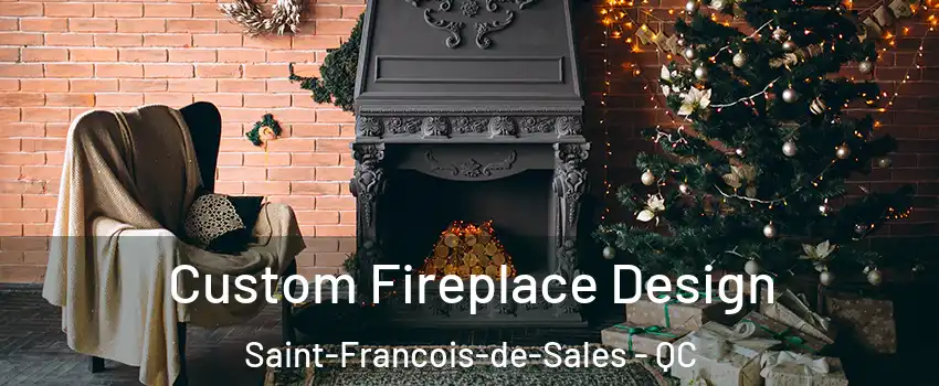  Custom Fireplace Design Saint-Francois-de-Sales - QC