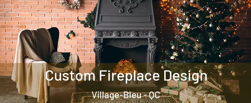  Custom Fireplace Design Village-Bleu - QC