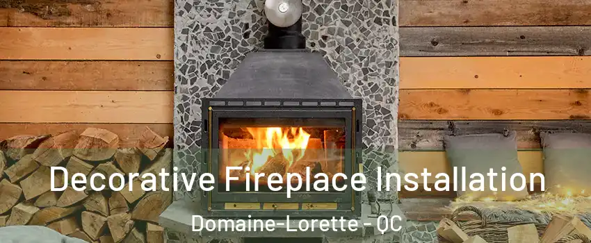  Decorative Fireplace Installation Domaine-Lorette - QC