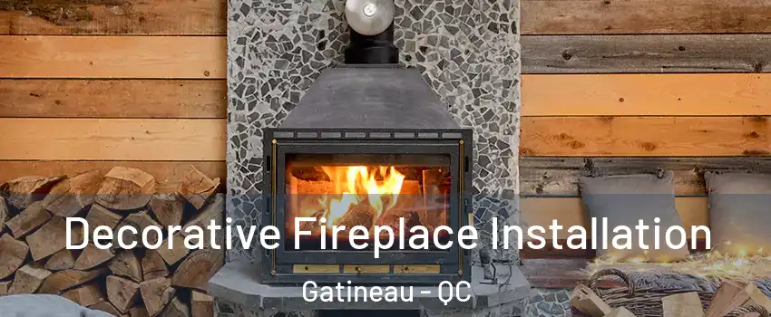  Decorative Fireplace Installation Gatineau - QC