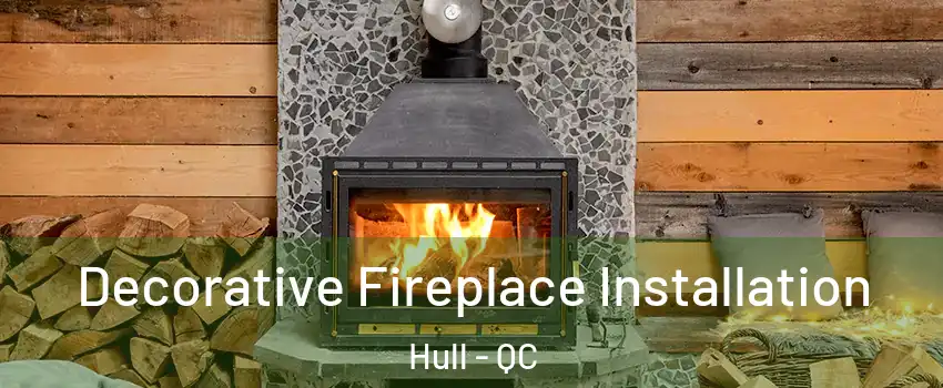  Decorative Fireplace Installation Hull - QC