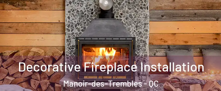  Decorative Fireplace Installation Manoir-des-Trembles - QC