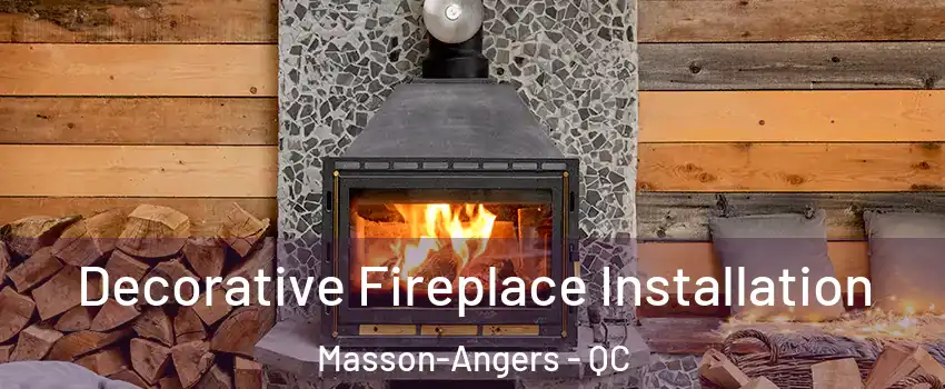  Decorative Fireplace Installation Masson-Angers - QC