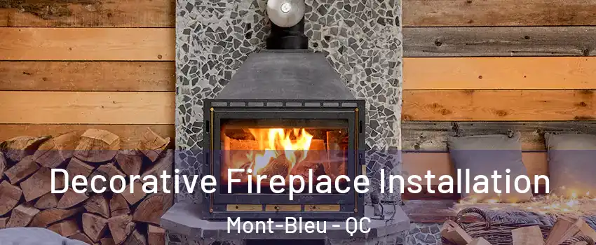  Decorative Fireplace Installation Mont-Bleu - QC