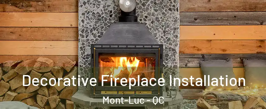  Decorative Fireplace Installation Mont-Luc - QC