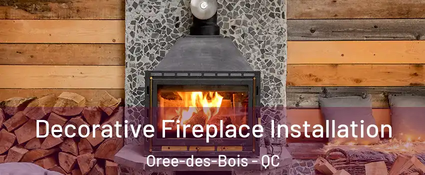  Decorative Fireplace Installation Oree-des-Bois - QC