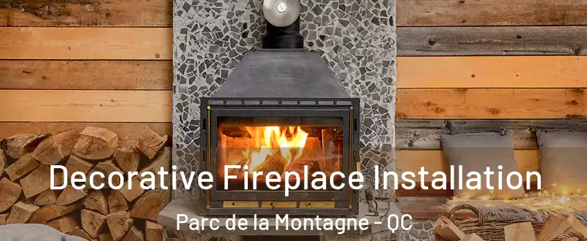  Decorative Fireplace Installation Parc de la Montagne - QC