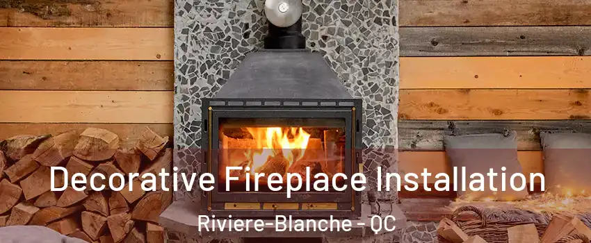  Decorative Fireplace Installation Riviere-Blanche - QC