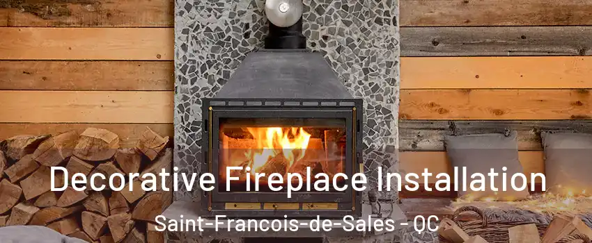  Decorative Fireplace Installation Saint-Francois-de-Sales - QC