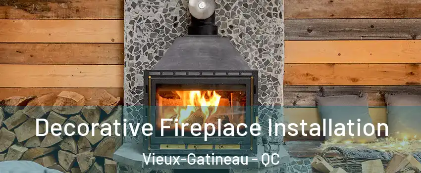  Decorative Fireplace Installation Vieux-Gatineau - QC