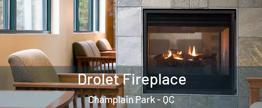 Drolet Fireplace Champlain Park - QC