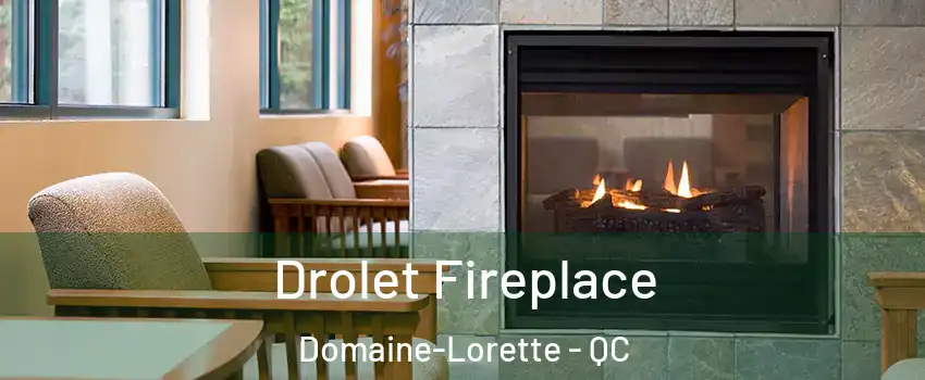 Drolet Fireplace Domaine-Lorette - QC