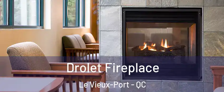 Drolet Fireplace Le Vieux-Port - QC